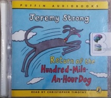 Return of the Hundred-Mile-An-Hour-Dog written by Jeremy Strong performed by Christopher Timothy on CD (Unabridged)